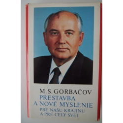 Gorbačov M.S - Prestavba a nové mylsenie pre našu krajinu a pre celý svet 