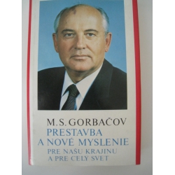Gorbačov M.S. - Prestavba a nové myslenie pre našu krajinu a pre celý svet