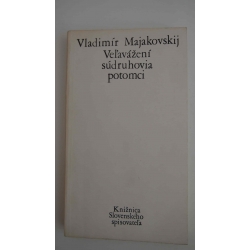 Majakovskij V.  - Veľavážení súdruhovia potomci 