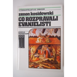 Kosidowski Z. - Čo rozprávali evanjelisti 